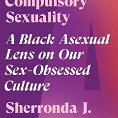 [DOWNLOAD] EPUB 💘 Refusing Compulsory Sexuality: A Black Asexual Lens on Our Sex-Obs