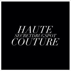 @secretdrugspot - HAUTE COUTURE