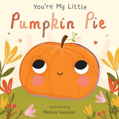 PDF (BOOK) You're My Little Pumpkin Pie