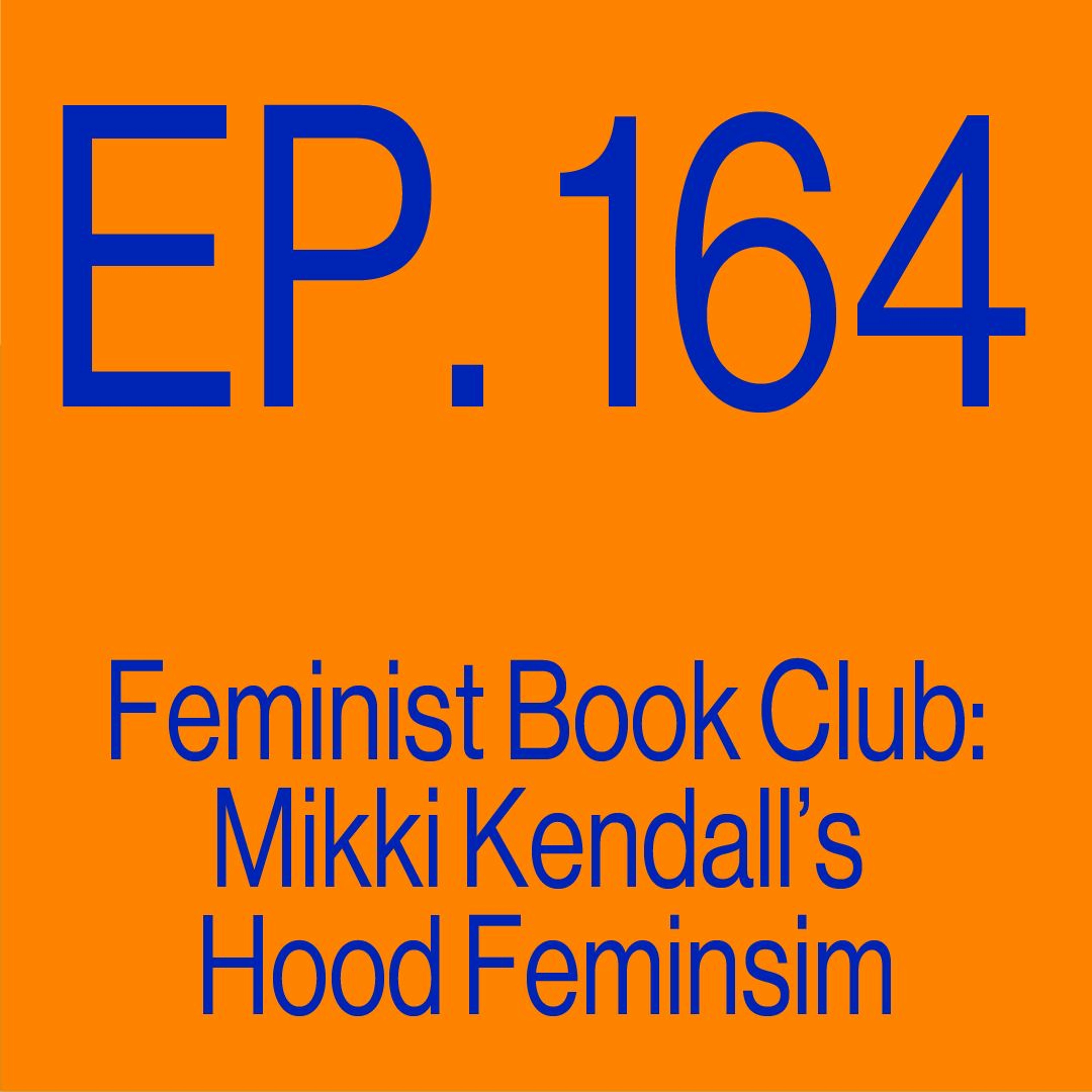 Episode 164: Feminist Book Club: Mikki Kendall's Hood Feminism