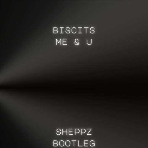 BISCIT - ME & U (SHEPPZ BOOTLEG) FREE DOWNLOAD