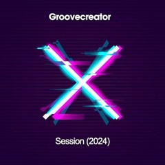 Groovecreator - X Session (2024)