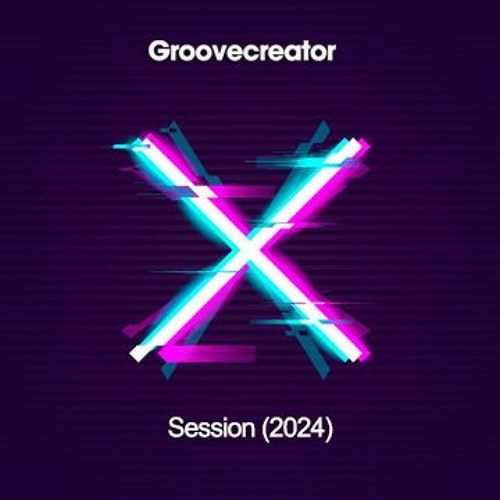 Groovecreator - X Session (2024)