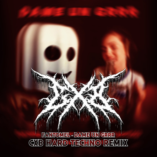 Fantomel - Dame Un Grrr (CXB HARD TECHNO Remix)