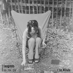 ixqzm - le Klub (26.04.24)