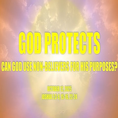 God Protects: Can God Use Non-Believers for His Purposes? (Joshua 2) 10-12-2025