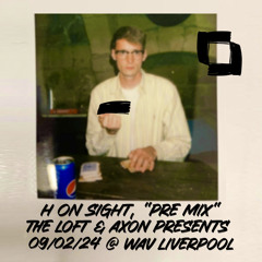 09/02/2024 WAV Liverpool "Pre Mix" - Loft & Axon Presents