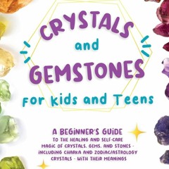 Download ⚡️ [PDF] Crystals and Gemstones for Kids and Teens A Beginner's Guide to the Healing an