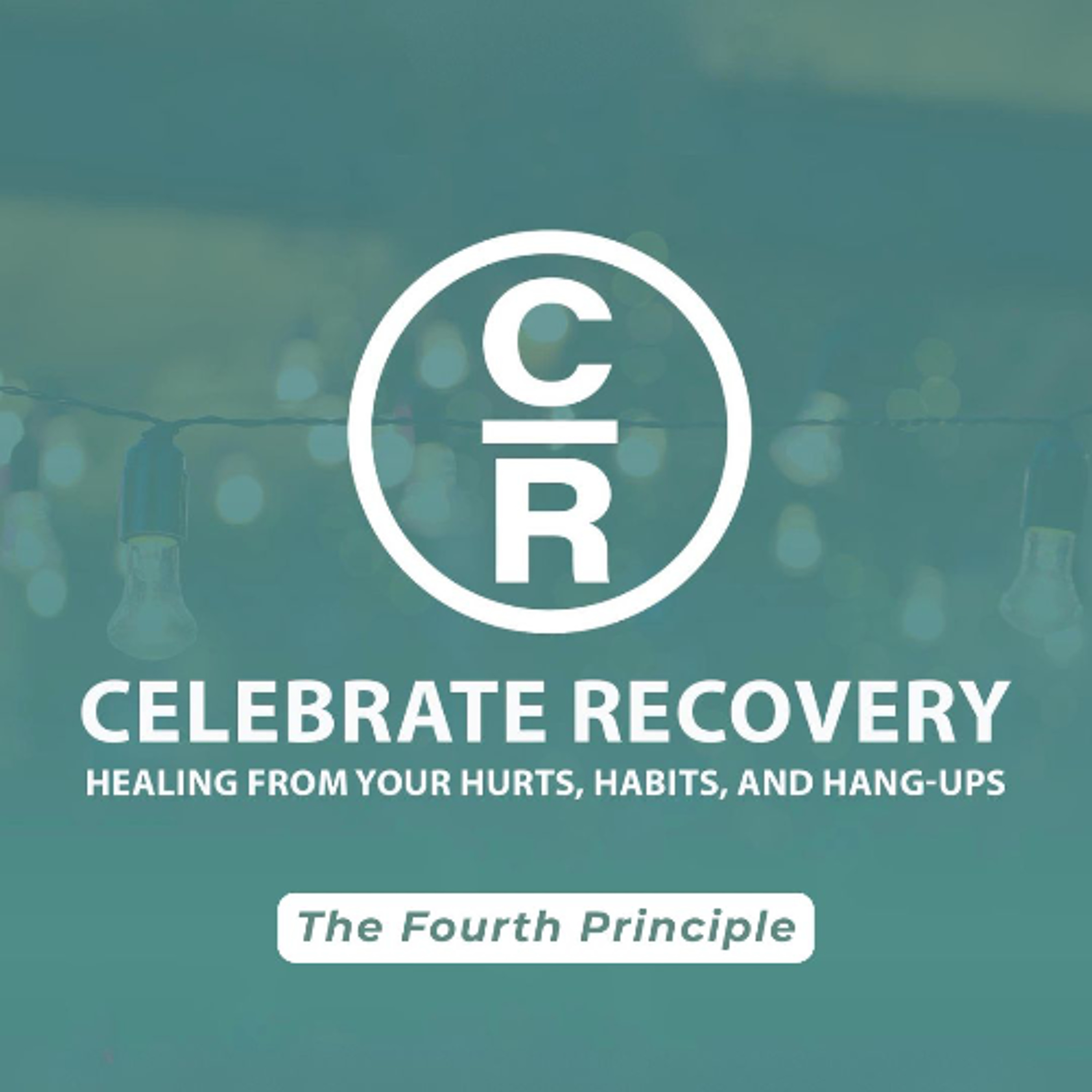 Celebrate Recovery: Healing from Your Hurts, Habits, and Hang-ups | The Fourth Principle episode artwork