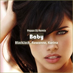 BlackJack X Rawanne X Karina - Baby (Peppa Dj [ Deep House Music] Remix)