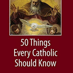 [ACCESS] EPUB 📕 Preparing for Confirmation: 50 Things Every Catholic Should Know by
