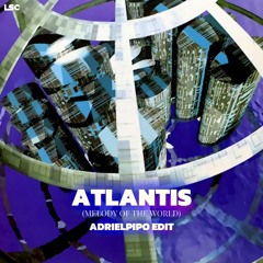 Atlantis [Melody Of The World] (Adri El Pipo Edit)