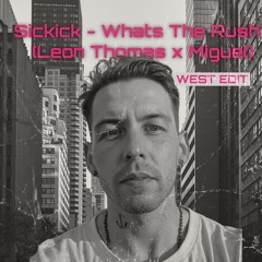 Sickick - Whats The Rush? (WEST EDIT)