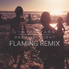ONE MORE LIGHT (FLAMING REMIX) - LINKIN PARK (FREE DOWNLOAD)