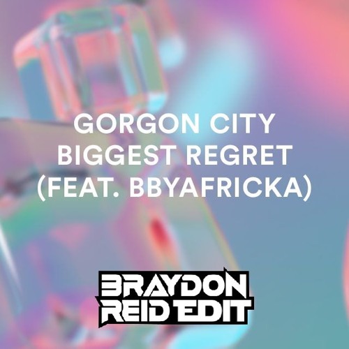Gorgon City - Biggest Regret (Braydon Reid Edit) [FREE DL]