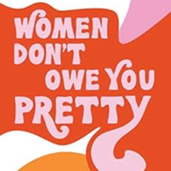 ACCESS KINDLE 📨 Women Don't Owe You Pretty by Florence Given EBOOK EPUB KINDLE PDF