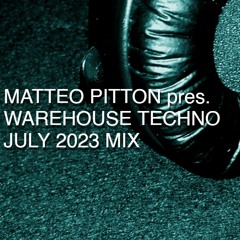 Matteo Pitton - Warehouse Techno / July 2023 Mix