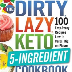 (⚡READ⚡) PDF✔ The DIRTY, LAZY, KETO 5-Ingredient Cookbook: 100 Easy-Peasy Recipe
