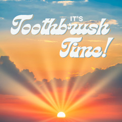 It's Toothbrush Time!