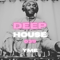 Deep in the House with yME #039