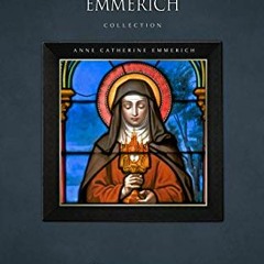 [Get] PDF EBOOK EPUB KINDLE The Anne Catherine Emmerich Collection [10 Books] by  Ann