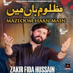 Mazloom Haan Main | Zakir Fida Hussain Mehdi || 2023 || Ayyam E Fatmiyah
