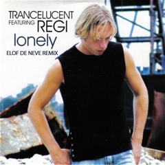 Elof de Neve presents Trancelucent featuring Regi - Lonely (Elof de Neve radio edit)