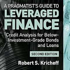 A Pragmatist’s Guide to Leveraged Finance: Credit Analysis for Below-Investment-Grade Bonds and