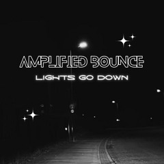 Amplified Bounce - Lights Go Down