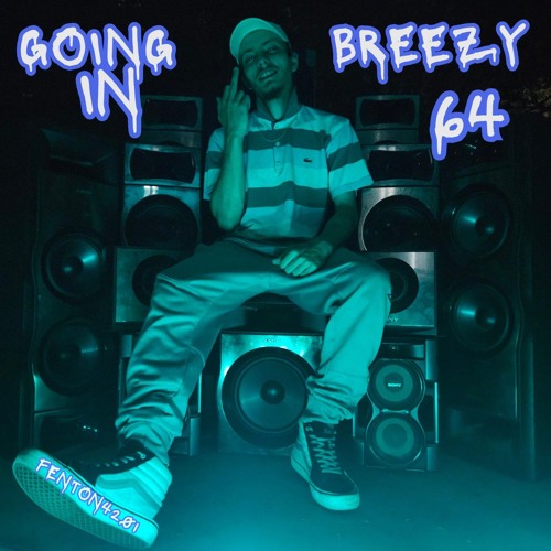 GOIN IN BREEZY64 prod. FENTON4201