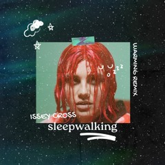 Issey Cross - Sleepwalking (WARMING Remix)