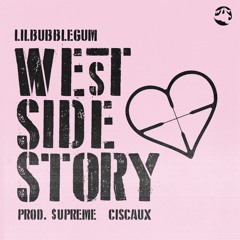 lilbubblegum x ciscaux - west side story (prod $upreme)
