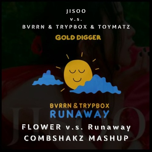 Jisoo & BVRRN & TRYPBOX & TOYMATZ - Flower V.s. Runaway (Combshakz Mashup)