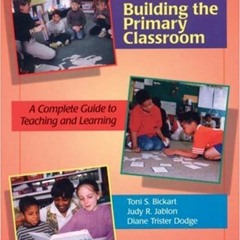Get PDF Building the Primary Classroom: A Complete Guide to Teaching and Learning by  Toni S. Bickar