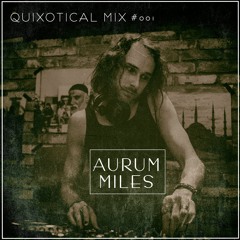 Quixotical Mix #001 Aurum Miles