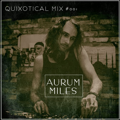 Quixotical Mix #001 Aurum Miles