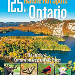 FREE PDF ✅ 125 Nature Hot Spots in Ontario: The Best Parks, Conservation Areas and Wi