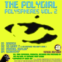 The POLYGIRL - Polyspheres Vol. 2 / T.P.D.Release 03 out @ Bandcamp