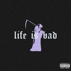 LIFE IS BAD [prod by cadence]