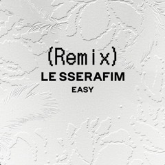 LE SSERAFIM - Easy(Uwa Remix)