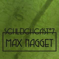 Schleichcast°7 | Max Nagget
