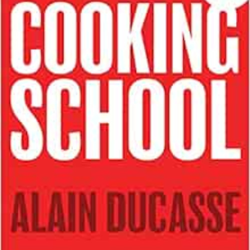 [Access] EBOOK 🗃️ Cooking School: Mastering Classic and Modern French Cuisine by Ala