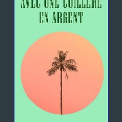 READ [PDF] 📖 Avec une cuillère en argent (French Edition) Read Book