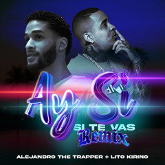 Alejandro The Trapper - Si Te Vas (Remix) (Feat. Lito Kirino)
