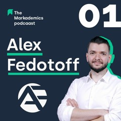 Ep 01 | How To Build Sellable E-Commerce Businesses ft. Alex Fedotoff| The Markademics Podcast
