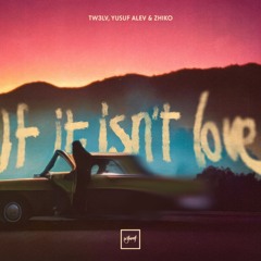 TW3LV & Yusuf Alev & Zhiko - If It Isn't Love [Be Yourself Music]