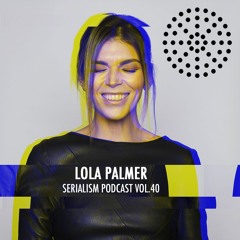 Serialism Podcast Vol. 40 - Lola Palmer [Recorded live at Renate, Berlin]