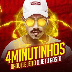 4 MINUTINHOS - DAQUELE JEITO QUE TU GOSTA [ DJ GCL DO MARTINS ] BEAT JHOW JHOW