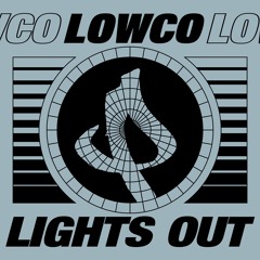 Lowco - Lights Out - OUT NOW