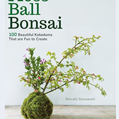 DOWNLOAD EPUB 💚 Moss Ball Bonsai: 100 Beautiful Kokedama That are Fun to Create by